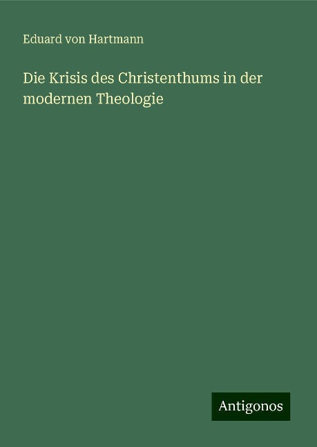 Die Krisis des Christenthums in der modernen Theologie - Eduard Von Hartmann