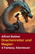 Cover-Bild zum Titel 'Drachenreiter und Magier: 4 Fantasy Abenteuer' von 'Alfred Bekker'