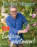 Einfach gärtnern! Naturnah und nachhaltig - Horst Mager