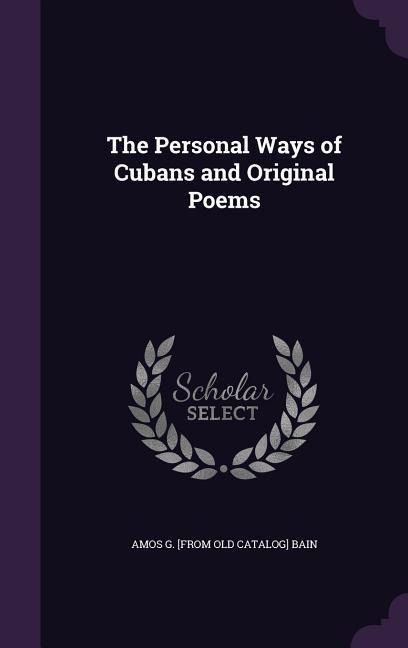 The Personal Ways of Cubans and Original Poems - Amos G [From Old Catalog] Bain