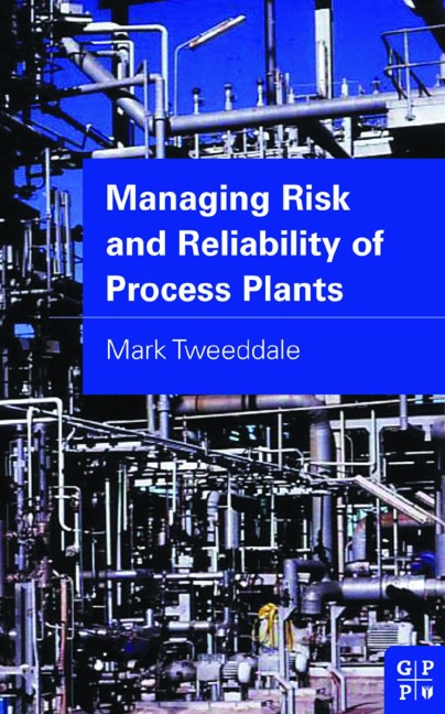 Managing Risk and Reliability of Process Plants - Mark Tweeddale