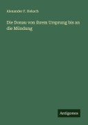 Cover-Bild zum Titel 'Die Donau von ihrem Ursprung bis an die Mündung' von 'Alexander F. Heksch'