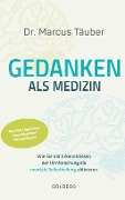 Cover-Bild zum Titel 'Gedanken als Medizin. Wie Sie mit Erkenntnissen der Hirnforschung die mentale Selbstheilung aktivieren. Hilfe zur Selbsthilfe mit Erkenntnissen aus Wissenschaft & Mentaltraining' von 'Marcus Täuber'