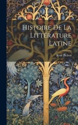 Histoire De La Littérature Latine - René Pichon