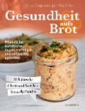 Cover-Bild zum Titel 'Gesundheit aufs Brot' von 'Silke Gugenberger-Wachtler'