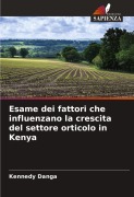 Cover-Bild zum Titel 'Esame dei fattori che influenzano la crescita del settore orticolo in Kenya' von 'Kennedy Danga'