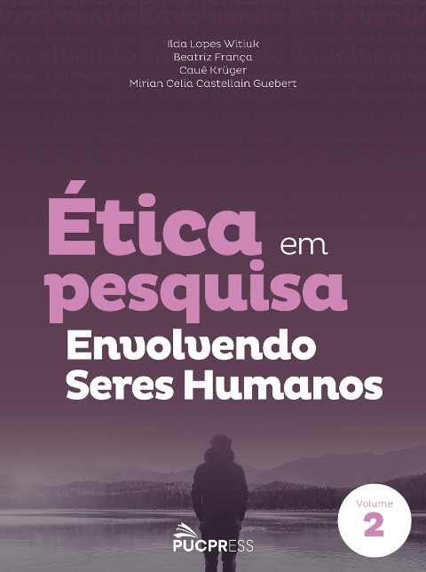 Ética em pesquisa envolvendo seres humanos - Ilda Lopes Witiuk, Beatriz França, Cauê Krüger, Mirian Celia Castellain Guebert