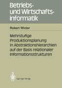 Cover-Bild zum Titel 'Mehrstufige Produktionsplanung in Abstraktionshierarchien auf der Basis relationaler Informationsstrukturen' von 'Robert Winter'