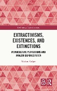 Cover-Bild zum Titel 'Extractivisms, Existences and Extinctions' von 'Markus Kröger'