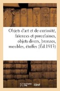 Objets d'Art Et de Curiosité, Faïences Et Porcelaines, Objets Divers, Bronzes, Meubles, Étoffes - Mm Mannheim