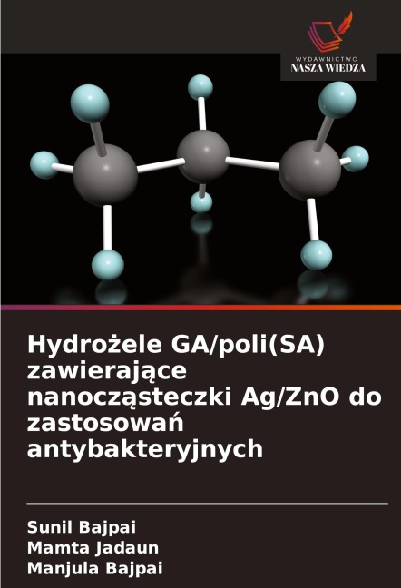 Hydro¿ele GA/poli(SA) zawieraj¿ce nanocz¿steczki Ag/ZnO do zastosowa¿ antybakteryjnych - Sunil Bajpai, Mamta Jadaun, Manjula Bajpai