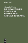 Cover-Bild zum Titel 'Die New-Yorker Staatliche Besserungsanstalt zu Elmira' von 'Alexander Winter'
