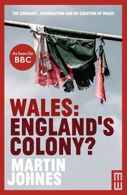 Wales: England's Colony - Martin Johnes