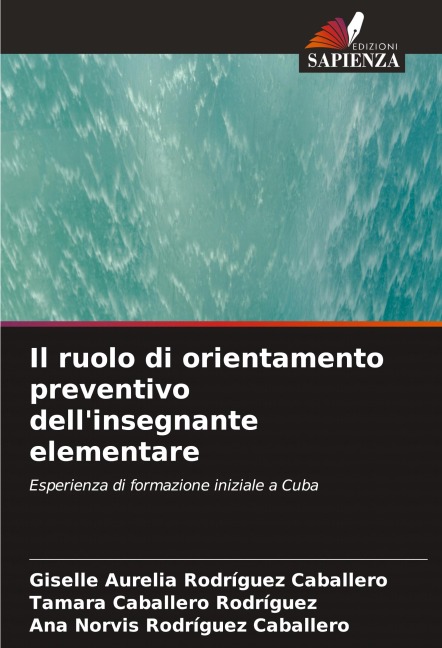 Il ruolo di orientamento preventivo dell'insegnante elementare - Giselle Aurelia Rodríguez Caballero, Tamara Caballero Rodríguez, Ana Norvis Rodríguez Caballero