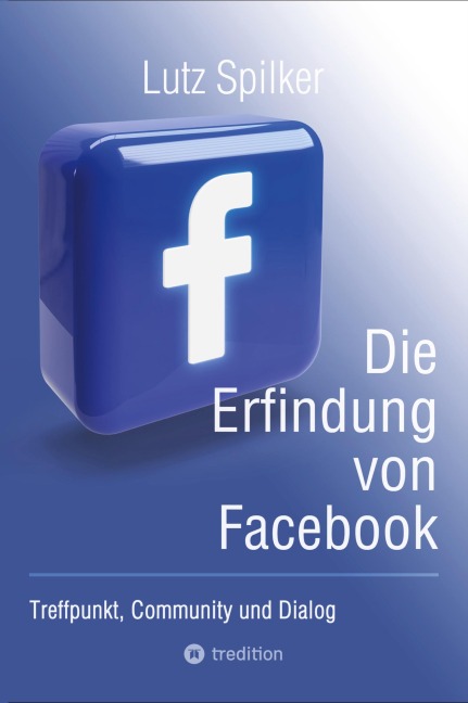 Die Erfindung von Facebook - Lutz Spilker