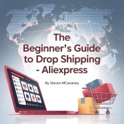 Cover-Bild zum Titel 'The Beginner's Guide to Drop Shipping - AliExpress' von 'Steven Mcananey'