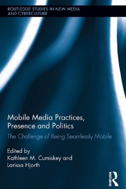 Mobile Media Practices, Presence and Politics - 