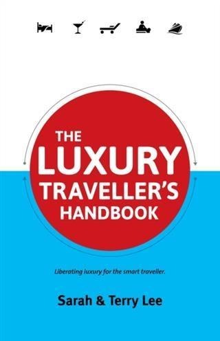Luxury Traveller's Handbook - Sarah Lee