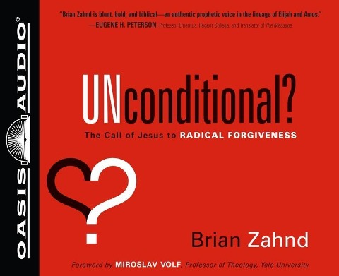 Unconditional?: The Call of Jesus to Radical Forgiveness - Brian Zahnd