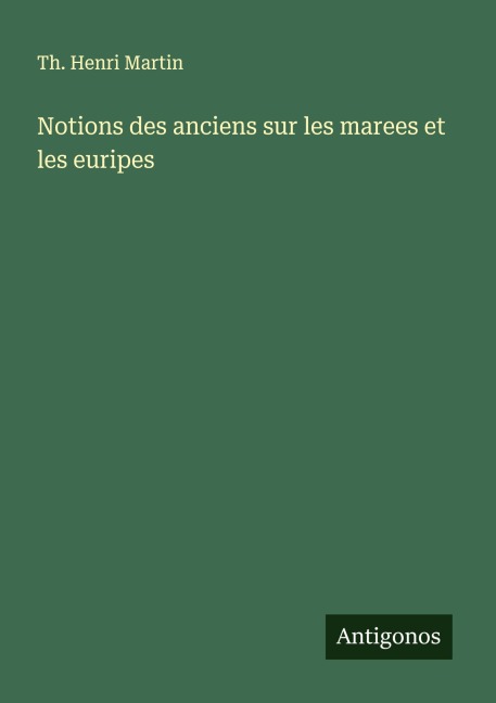 Notions des anciens sur les marees et les euripes - Th. Henri Martin