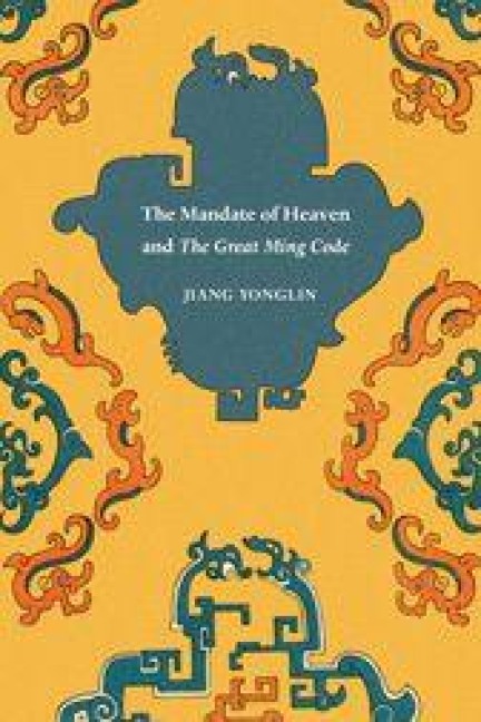 The Mandate of Heaven and The Great Ming Code - Jiang Yonglin