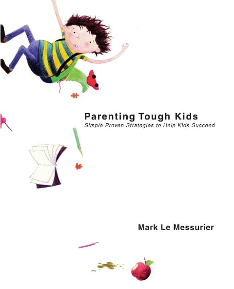 Parenting Tough Kids - Mark Le Messurier