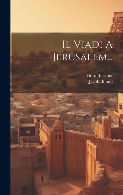 Il Viadi A Jerusalem... - Jacob ]. [Bundi, Florin Berther