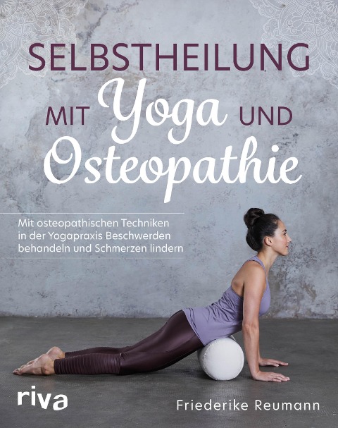 Selbstheilung mit Yoga und Osteopathie - Friederike Reumann