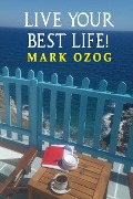 Cover-Bild zum Titel 'LIVE YOUR BEST LIFE!' von 'Mark Ozog'