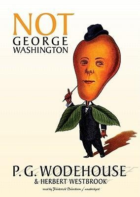 Not George Washington - P. G. Wodehouse, Herbert Westbrook