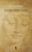 Cover-Bild zum Titel 'Il culto delle icone. Analisi antropologica dell'arte sacra' von 'Graziella Milazzo'