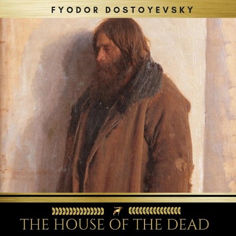 The House of the Dead - Fyodor Dostoyevsky