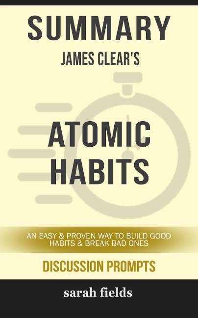 Summary: James Clear's Atomic Habits - Sarah Fields