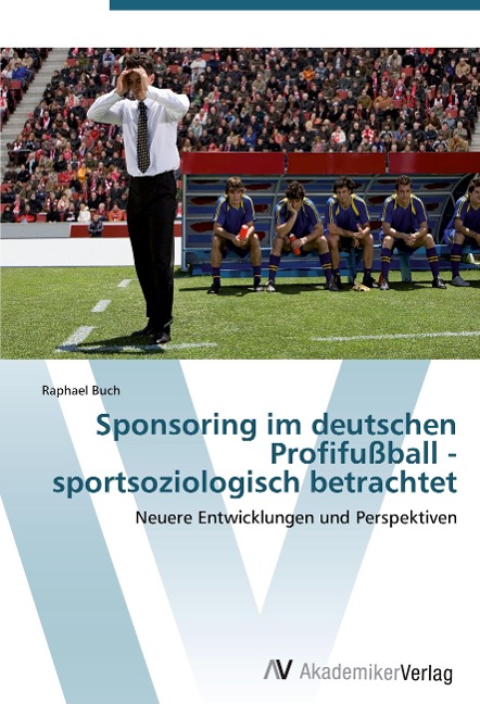 Sponsoring im deutschen Profifußball - sportsoziologisch betrachtet - Raphael Buch