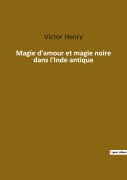 Cover-Bild zum Titel 'Magie d'amour et magie noire dans l'Inde antique' von 'Victor Henry'