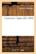 Cover-Bild zum Titel 'L'Amour À l'Épée' von 'Henri Le Verdier'