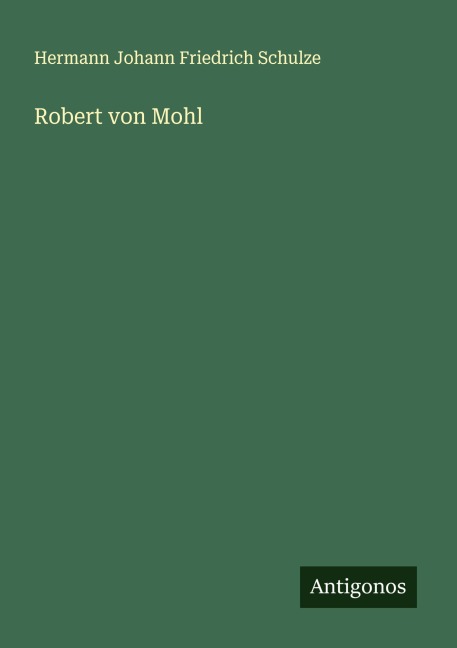 Robert von Mohl - Hermann Johann Friedrich Schulze