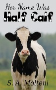 Cover-Bild zum Titel 'Her Name was Half Calf' von 'S. A. Molteni'