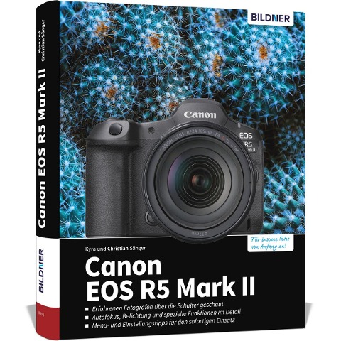 Canon EOS R5 Mark II - Das umfangreiche Praxisbuch zu Ihrer Profi-Kamera - Kyra Sänger, Christian Sänger