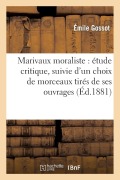 Cover-Bild zum Titel 'Marivaux Moraliste: Étude Critique, Suivie d'Un Choix de Morceaux Tirés de Ses Ouvrages' von 'Gossot-E'