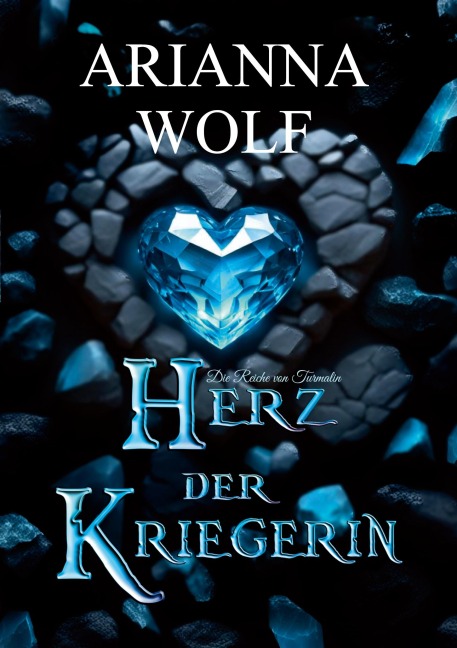 Herz der Kriegerin Fantsasy magische Zauberwelten, eine Prinzessin und ein Prinz die sich finden müssen, um einen Krieg mit dem Hexenmeister und den Schattenkriegern zu verhindern. - Arianna Wolf