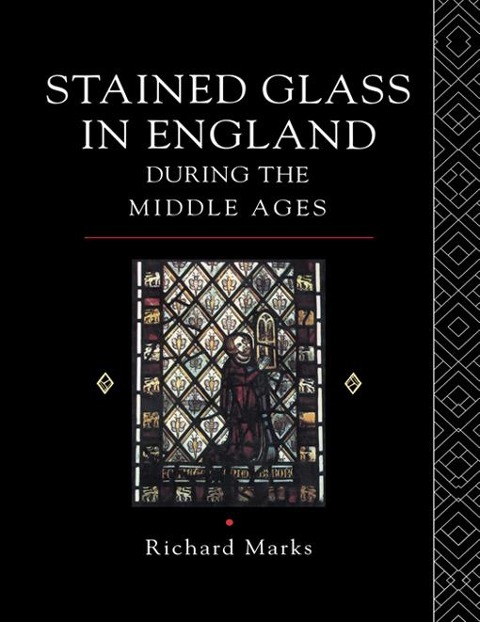 Stained Glass in England During the Middle Ages - Richard Marks