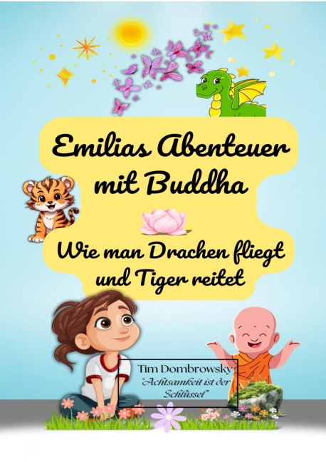 Emilias Abenteuer mit Buddha- wie man Drachen fliegt und Tiger reitet - Tim Dombrowsky