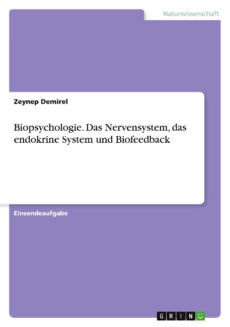 Biopsychologie. Das Nervensystem, das endokrine System und Biofeedback - Zeynep Demirel