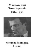 Tutte le poesie (1912-1930): versione filologica - Vladimir Majakovskij