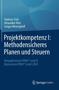 Cover-Bild zum Titel 'Projektkompetenz I: Methodensicheres Planen und Steuern' von 'Andreas Frick, Alexander Hein, Gregor Mönnighoff'