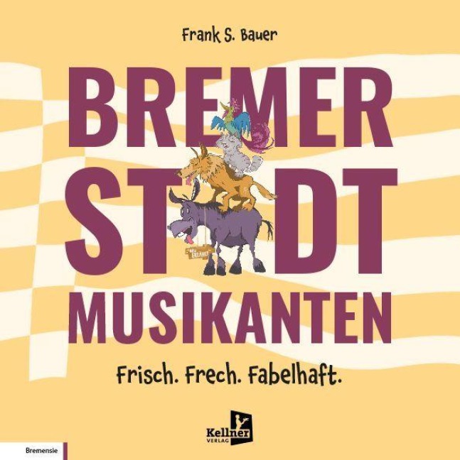 Bremer Stadtmusikanten - Frisch. Frech. Fabelhaft. - Frank S. Bauer