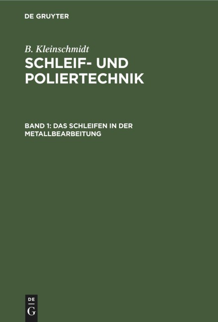 Das Schleifen in der Metallbearbeitung - B. Kleinschmidt