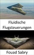 Fluidische Flugsteuerungen - Fouad Sabry