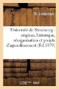 Université de Strasbourg: Origines, Historique, Réorganisation Et Projets d'Agrandissement - Th Lindenlaub